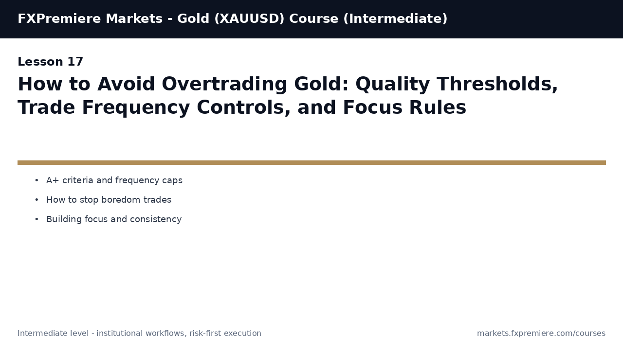 How to Avoid Overtrading Gold: Quality Thresholds, Trade Frequency Controls, and Focus Rules